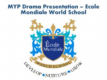 Ecole mondiale world school - MYP Drama Presentation