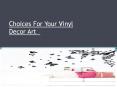 Choices For Your Vinyl Decor Art   PowerPoint PPT Presentation