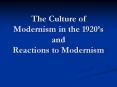The Culture of Modernism in the 1920 PowerPoint PPT Presentation