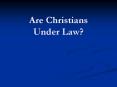 Are Christians Under Law? PowerPoint PPT Presentation