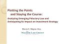 Plotting the Points  and Staying the Course: Analyzing Emerging Fiduciary Law and Anticipating Its Impact on Investment Strategy PowerPoint PPT Presentation