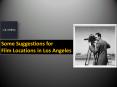 Some Suggestions for Film Locations in Los Angeles PowerPoint PPT Presentation