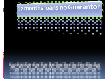 12 months loans no Guarantor