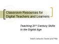 Classroom Resources for Digital Teachers and Learners PowerPoint PPT Presentation