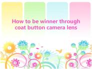 How to be winner through coat button camera lens