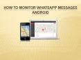 HOW TO MONITOR WHATSAPP MESSAGES ANDROID PowerPoint PPT Presentation