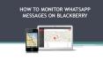 HOW TO MONITOR WHATSAPP MESSAGES ON BLACKBERRY PowerPoint PPT Presentation