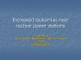 Increased leukemias near nuclear power stations PowerPoint PPT Presentation