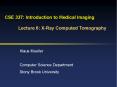 CSE 337: Introduction to Medical Imaging Lecture 6: X-Ray Computed Tomography PowerPoint PPT Presentation