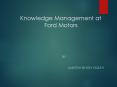 KNOWLEDGE MANAGEMENT At FORD MOTORS by Amitesh Singh Yadav PowerPoint PPT Presentation