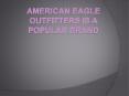 American Eagle outfitters is a popular brand PowerPoint PPT Presentation