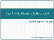 Base Metals Mining in India to 2020