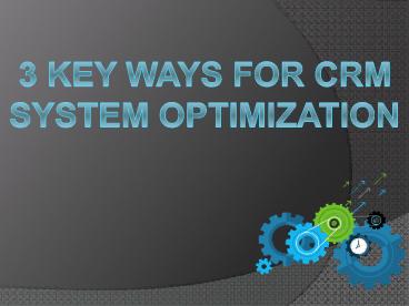 3 Key Ways for CRM System Optimization