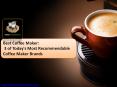 Best Coffee Maker:  3 of Today's Most Recommendable Coffee Maker Brands PowerPoint PPT Presentation