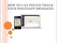 HOW TO CAN POLICE TRACK YOUR WHATSAPP MESSAGES