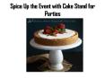 Spice Up the Event with Cake Stand for Parties