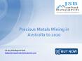 JSB Market Research: Precious Metals Mining in Australia to 2020 PowerPoint PPT Presentation