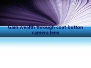Gain wealth through coat button camera lens
