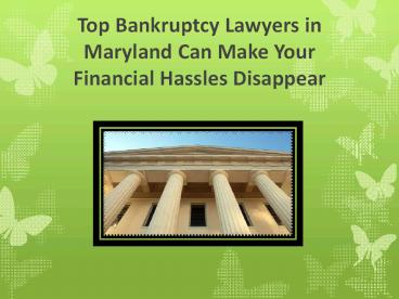 Top Bankruptcy Lawyers in Maryland Can Make Your Financial Hassles Disappear