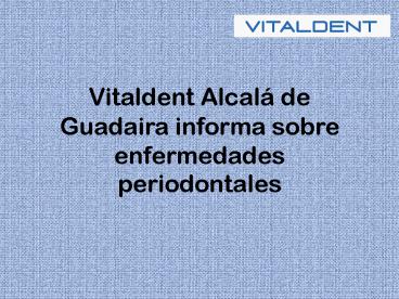 Vitaldent Alcalá de Guadaira informa sobre enfermedades periodontales