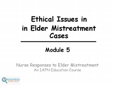 Module 5  Nurse Responses to Elder Mistreatment An IAFN Education Course