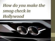 How do you make the smog check in Hollywood