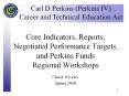 Core Indicators, Reports, Negotiated Performance Targets, and Perkins Funds Regional Workshops PowerPoint PPT Presentation