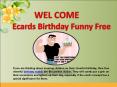 Birthdays Are Special Days - Free Birthday Funny Ecards PowerPoint PPT Presentation