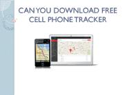 CAN YOU DOWNLOAD FREE CELL PHONE TRACKER