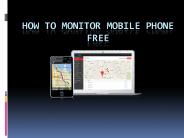 HOW TO MONITOR MOBILE PHONE FREE
