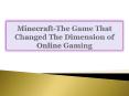 Minecraft-The Game That Changed The Dimension of Online Gaming PowerPoint PPT Presentation