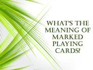What's the Meaning of Marked Playing Cards?