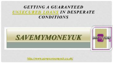 Getting a Guaranteed Unsecured Loans in Desperate Conditions