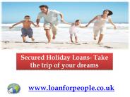 Secured Holiday Loans- Take the trip of your dreams