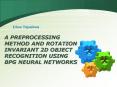 A PREPROCESSING METHOD AND ROTATION INVARIANT 2D OBJECT RECOGNITION USING BPG NEURAL NETWORKS PowerPoint PPT Presentation