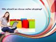 Why should we choose online shopping?
