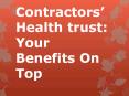 Contractors’ Health trust: Your Benefits On Top PowerPoint PPT Presentation
