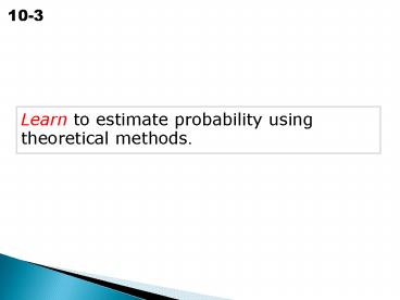 Learn to estimate probability using theoretical methods.