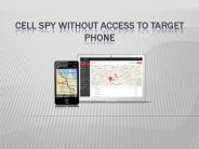 CELL SPY WITHOUT ACCESS TO TARGET PHONE
