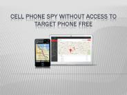 CELL PHONE SPY WITHOUT ACCESS TO TARGET PHONE FREE