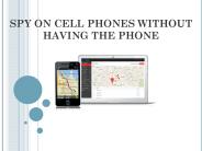 SPY ON CELL PHONES WITHOUT HAVING THE PHONE