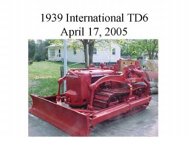 1939 International TD6 April 17, 2005