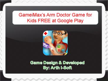 GameiMax's Arm Doctor Game for Kids FREE at Google Play