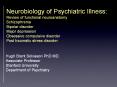 Neurobiology of Psychiatric Illness: Review of functional neuroanatomy Schizophrenia Bipolar disorder Major depression Obsessive compulsive disorder Post traumatic stress disorder PowerPoint PPT Presentation