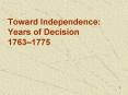 Toward Independence: Years of Decision 1763 PowerPoint PPT Presentation