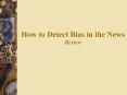 How to Detect Bias in the News Review PowerPoint PPT Presentation
