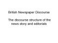 British Newspaper Discourse  The discourse structure of the news story and editorials PowerPoint PPT Presentation