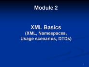 Module 2  XML Basics (XML, Namespaces, Usage scenarios, DTDs)