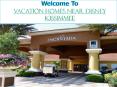 Vacation Homes Near Disney Kissimmee PowerPoint PPT Presentation