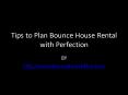 Tips to Plan Bounce House Rental with Perfection PowerPoint PPT Presentation